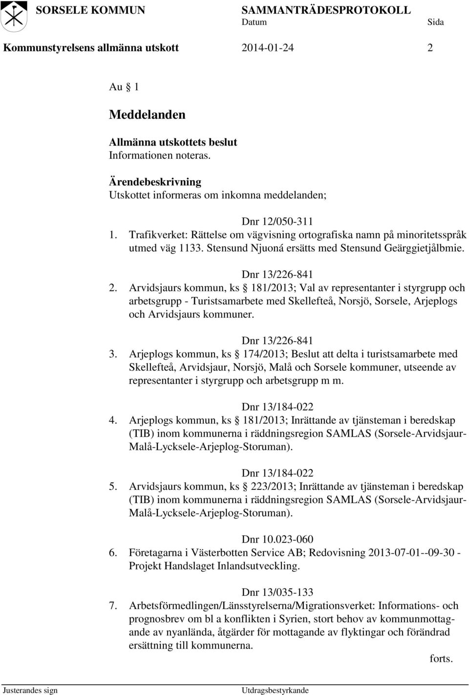 Arvidsjaurs kommun, ks 181/2013; Val av representanter i styrgrupp och arbetsgrupp - Turistsamarbete med Skellefteå, Norsjö, Sorsele, Arjeplogs och Arvidsjaurs kommuner. Dnr 13/226-841 3.