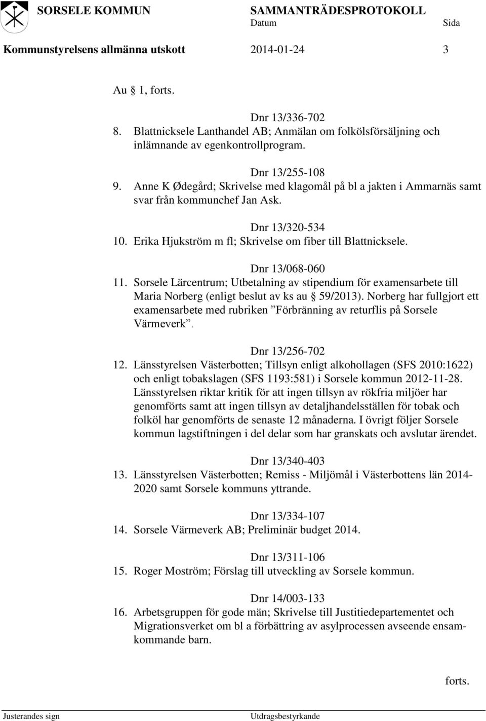 Sorsele Lärcentrum; Utbetalning av stipendium för examensarbete till Maria Norberg (enligt beslut av ks au 59/2013).