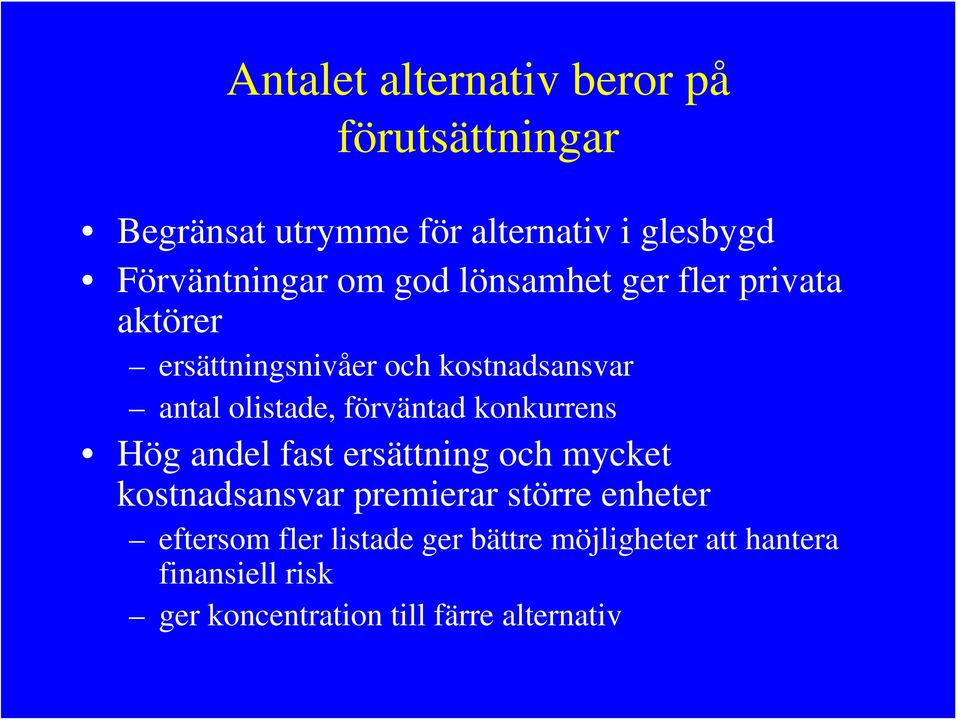 förväntad konkurrens Hög andel fast ersättning och mycket kostnadsansvar premierar större enheter