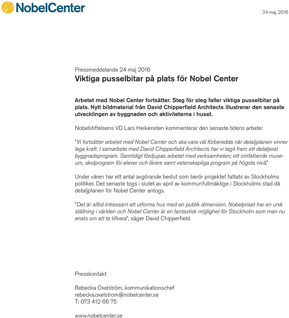 Nobelstiftelsens VD Lars Heikensten kommenterar den senaste tidens arbete: Vi fortsätter arbetet med Nobel Center och ska vara väl förberedda när detaljplanen vinner laga kraft.