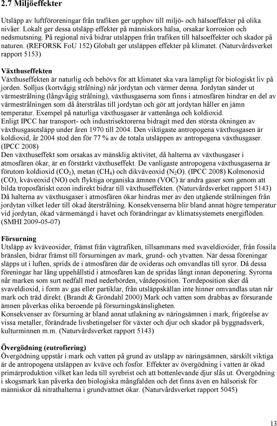 (REFORSK FoU 152) Globalt ger utsläppen effekter på klimatet.