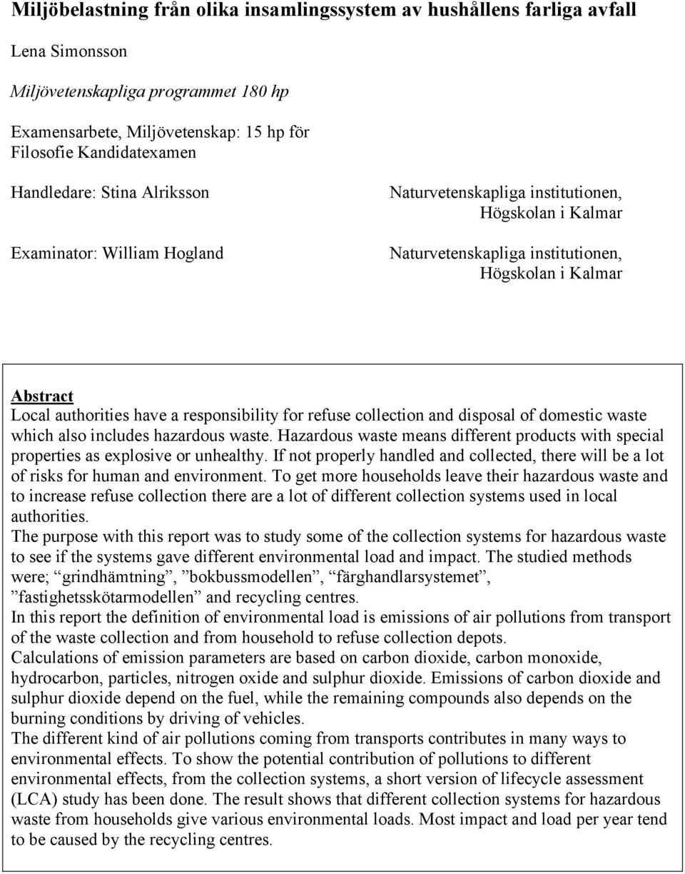 responsibility for refuse collection and disposal of domestic waste which also includes hazardous waste. Hazardous waste means different products with special properties as explosive or unhealthy.