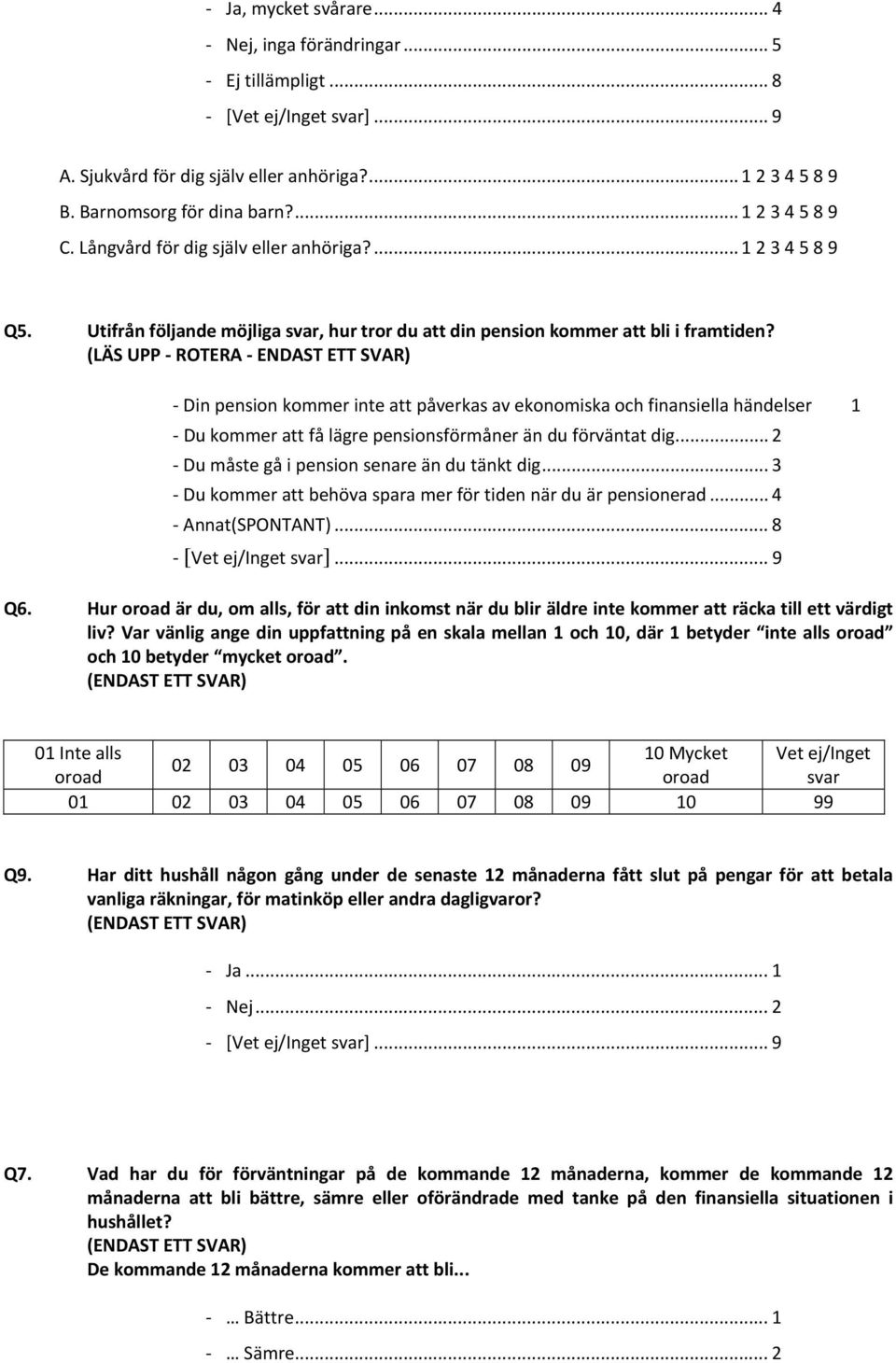 (LÄS UPP ROTERA ENDAST ETT SVAR) Din pension kommer inte att påverkas av ekonomiska och finansiella händelser 1 Du kommer att få lägre pensionsförmåner än du förväntat dig.