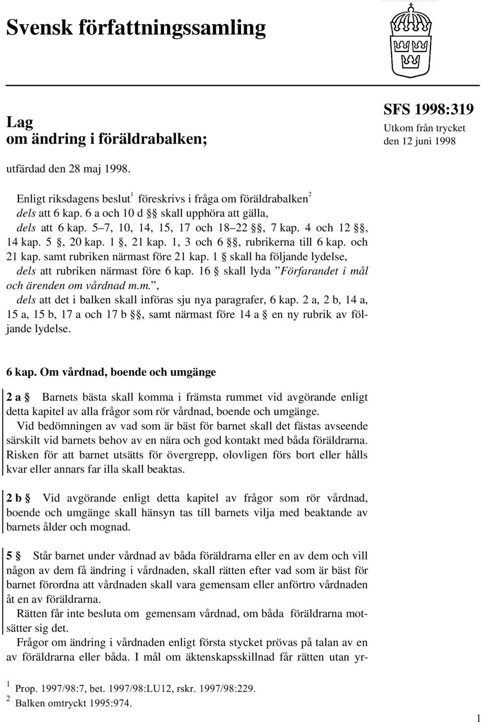 5, 20 kap. 1, 21 kap. 1, 3 och 6, rubrikerna till 6 kap. och 21 kap. samt rubriken närmast före 21 kap. 1 skall ha följande lydelse, dels att rubriken närmast före 6 kap.