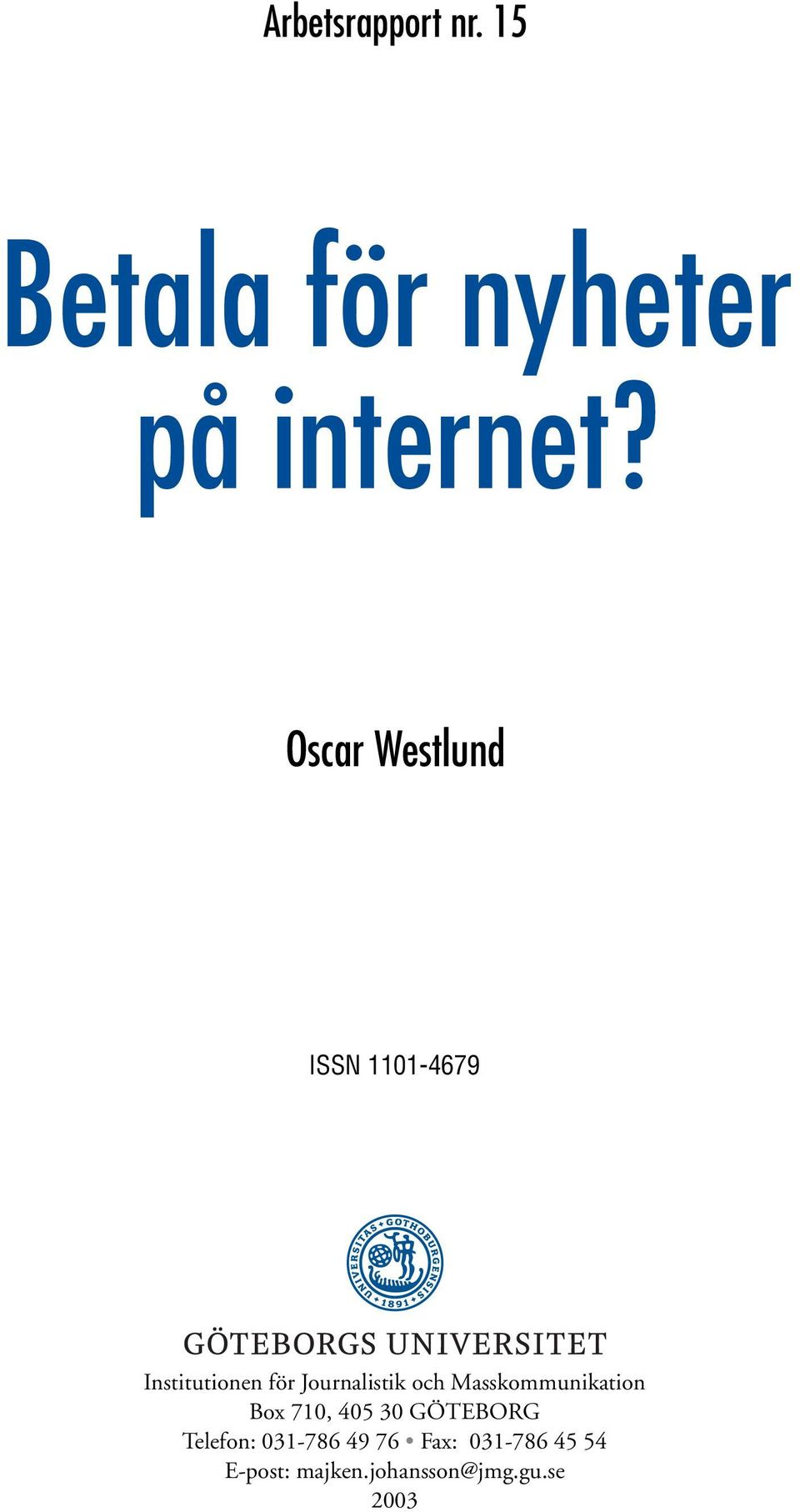 och Masskommunikation Box 710, 405 30 GÖTEBORG Telefon: