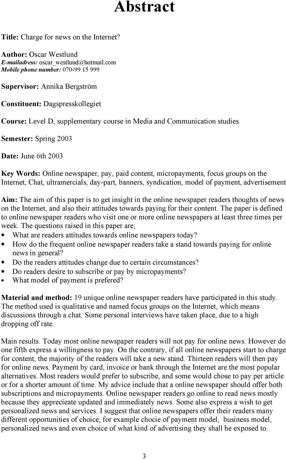 Semester: Spring 2003 Date: June 6th 2003 Key Words: Online newspaper, pay, paid content, micropayments, focus groups on the Internet, Chat, ultramercials, day-part, banners, syndication, model of