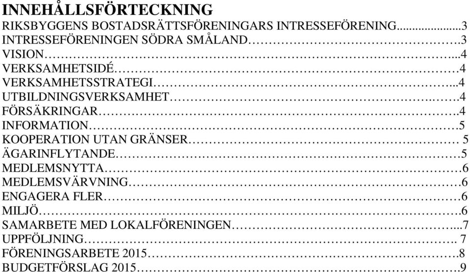 ..4 UTBILDNINGSVERKSAMHET..4 FÖRSÄKRINGAR.