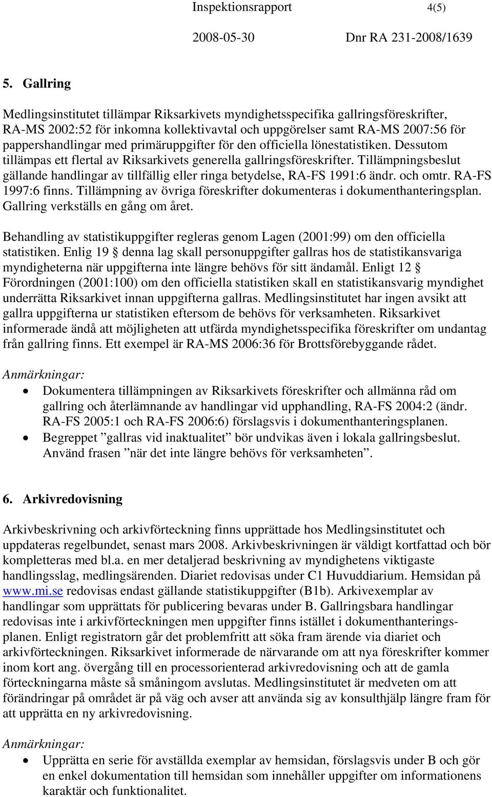 primäruppgifter för den officiella lönestatistiken. Dessutom tillämpas ett flertal av Riksarkivets generella gallringsföreskrifter.