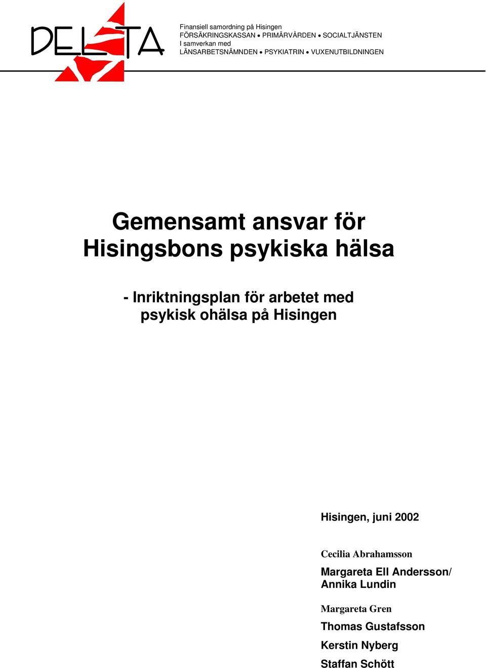 Inriktningsplan för arbetet med psykisk ohälsa på Hisingen Hisingen, juni 2002 Cecilia Abrahamsson