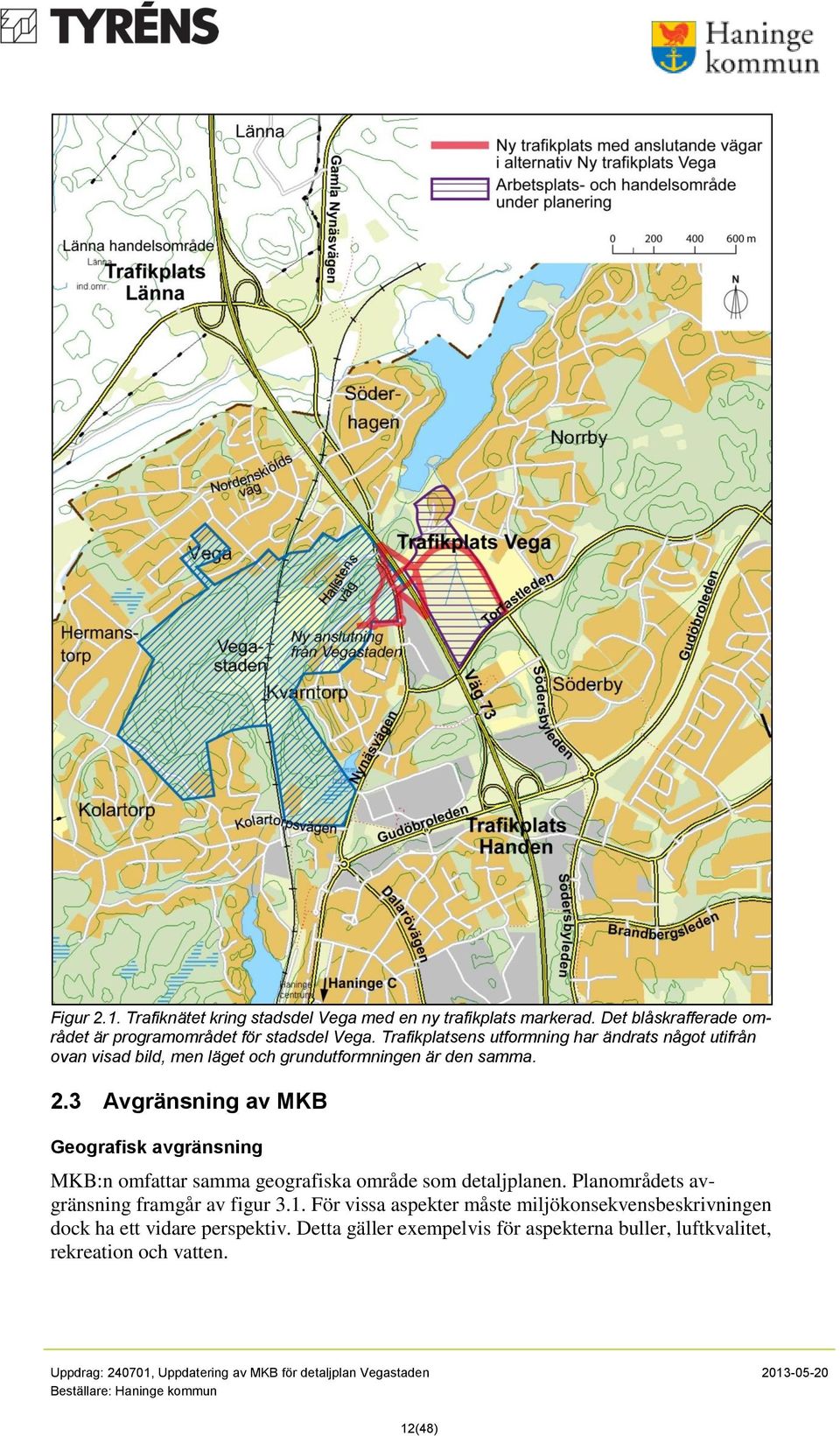 3 Avgränsning av MKB Geografisk avgränsning MKB:n omfattar samma geografiska område som detaljplanen.