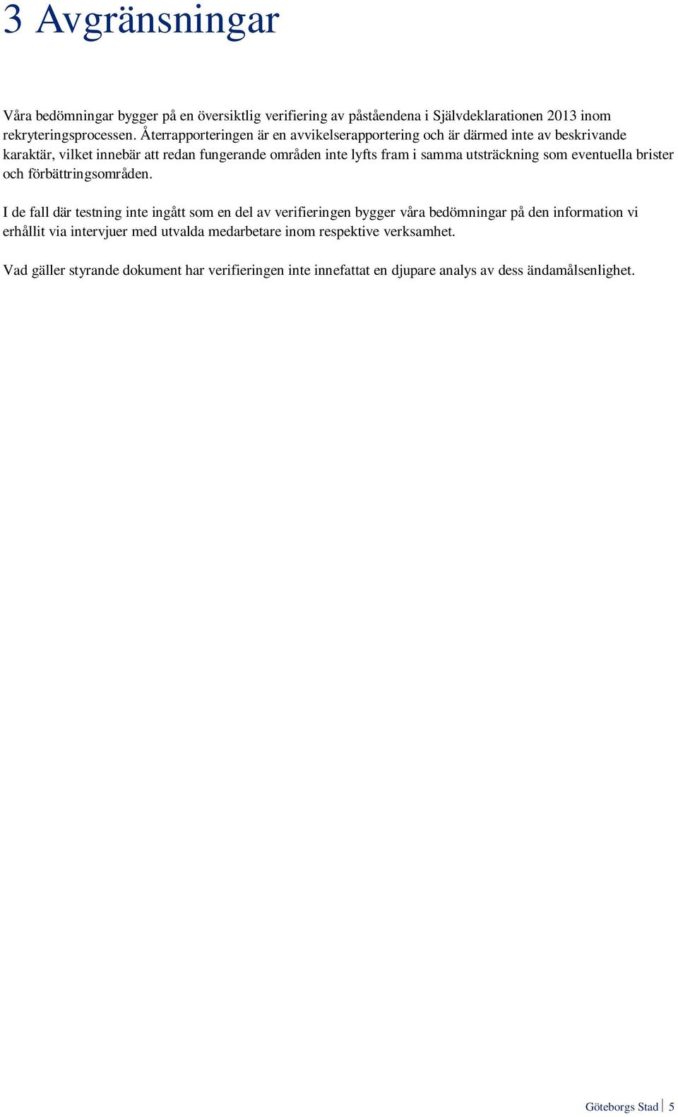 utsträckning som eventuella brister och förbättringsområden.