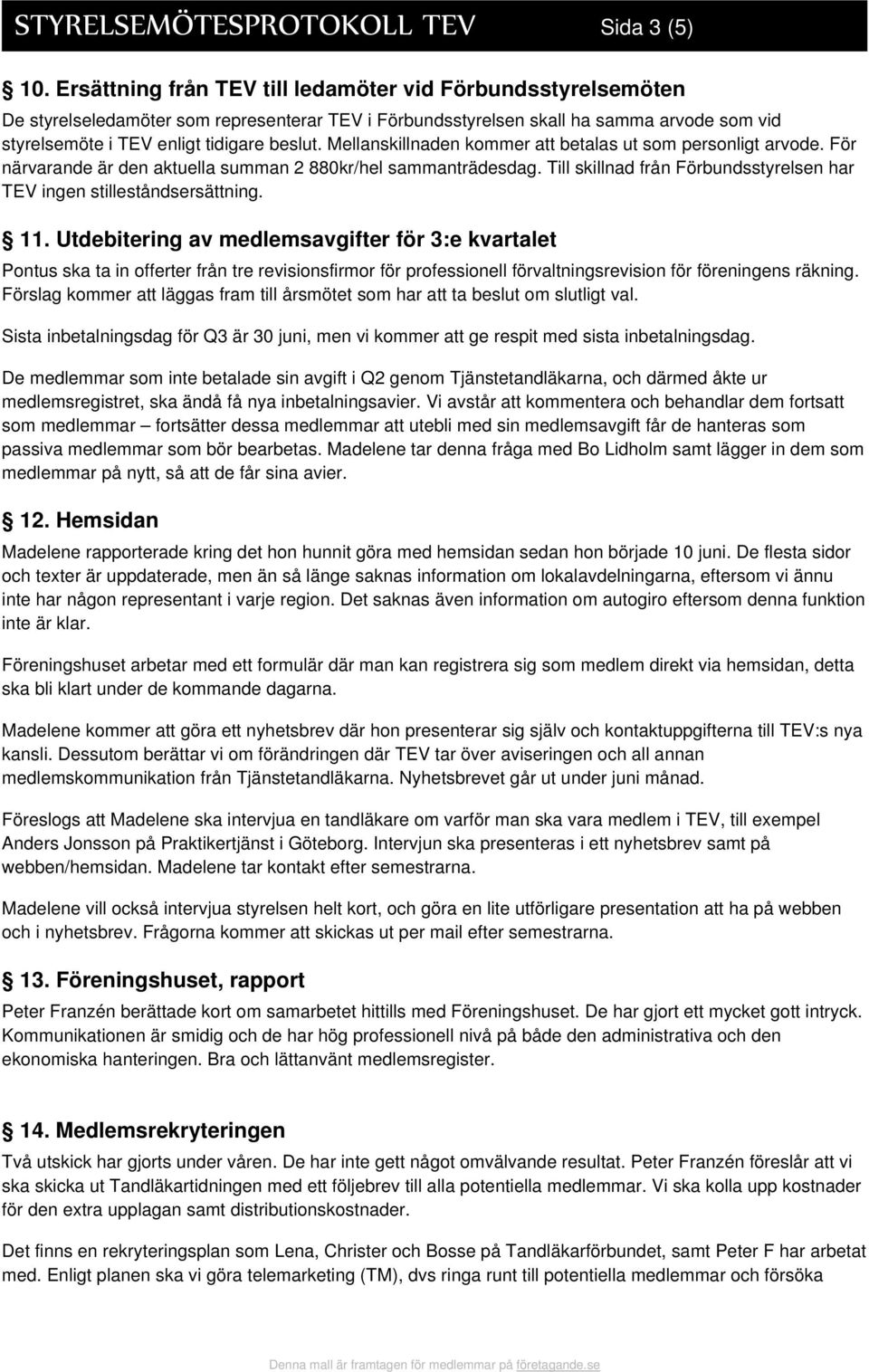 Mellanskillnaden kommer att betalas ut som personligt arvode. För närvarande är den aktuella summan 2 880kr/hel sammanträdesdag.