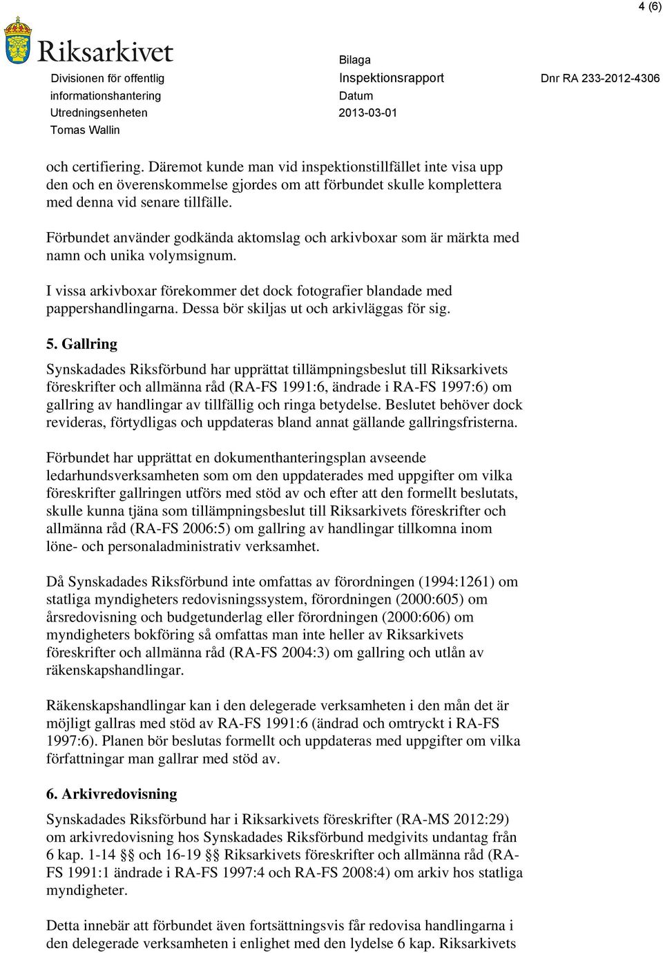 Dessa bör skiljas ut och arkivläggas för sig. 5.