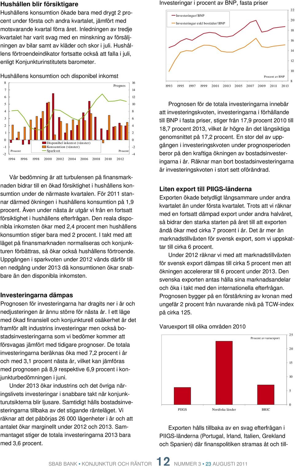 Hushållens förtroendeindikator fortsatte också att falla i juli, enligt Konjunkturinstitutets barometer.