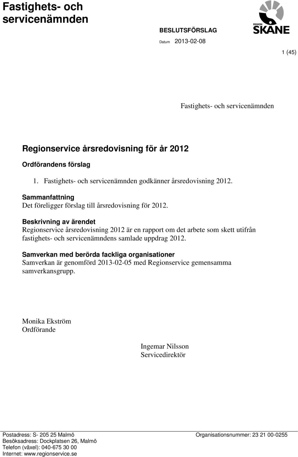 Beskrivning av ärendet Regionservice årsredovisning 2012 är en rapport om det arbete som skett utifrån fastighets- och servicenämndens samlade uppdrag 2012.