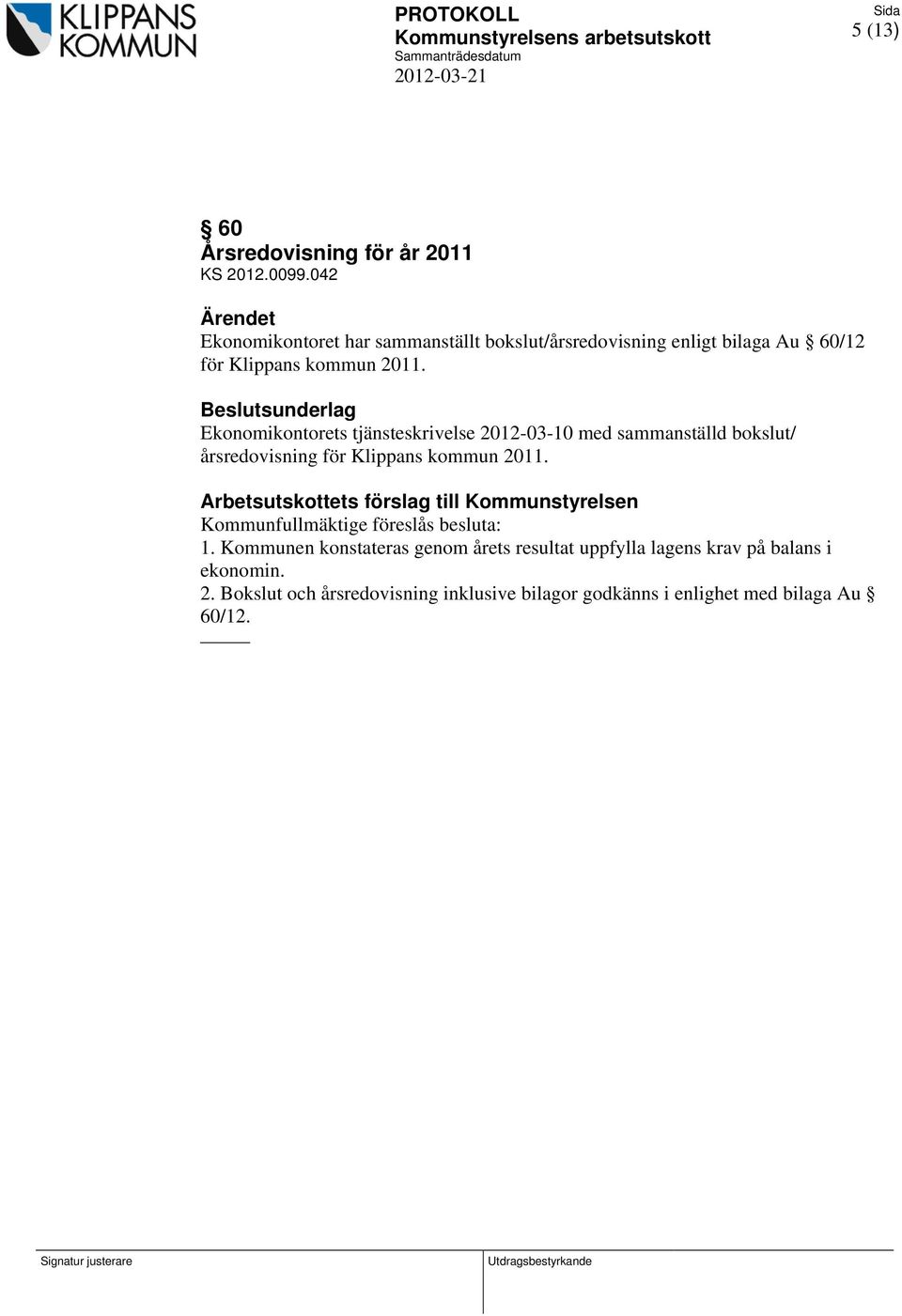 Beslutsunderlag Ekonomikontorets tjänsteskrivelse 2012-03-10 med sammanställd bokslut/ årsredovisning för Klippans kommun 2011.