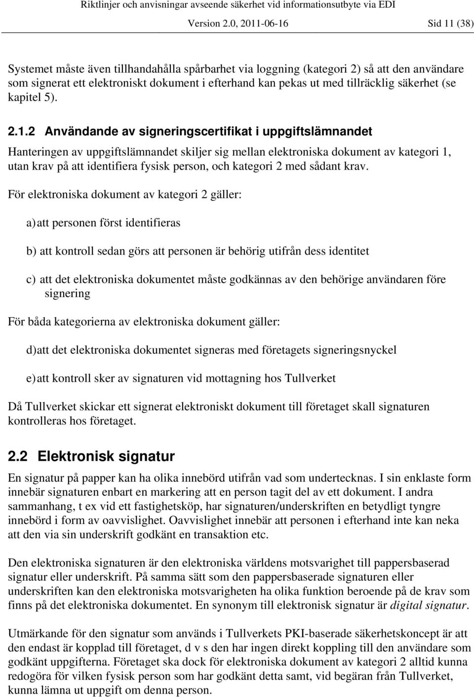 säkerhet (se kapitel 5). 2.1.