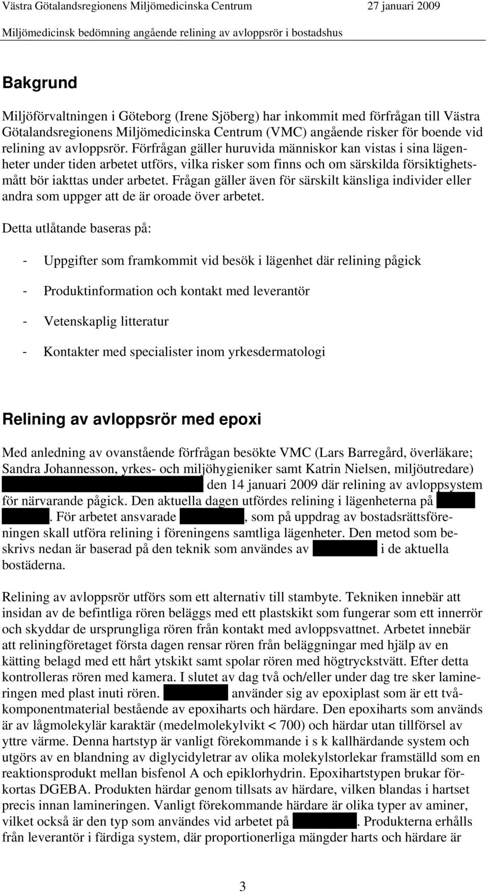 Frågan gäller även för särskilt känsliga individer eller andra som uppger att de är oroade över arbetet.