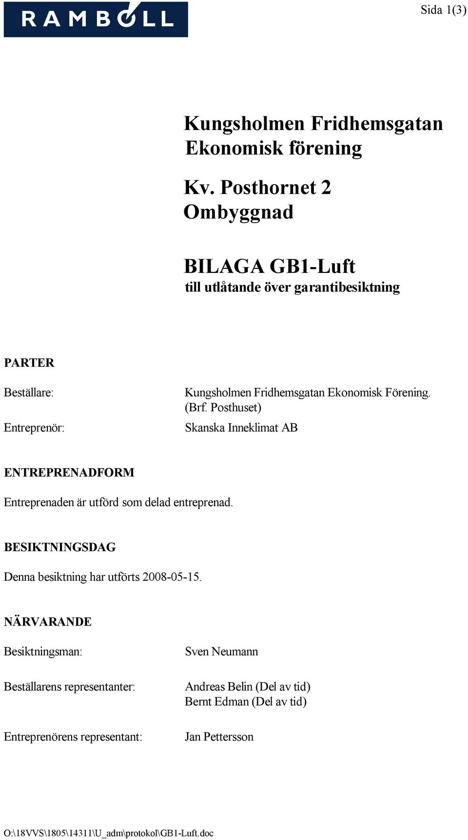 Förening. (Brf. Posthuset) Skanska Inneklimat AB ENTREPRENADFORM Entreprenaden är utförd som delad entreprenad.