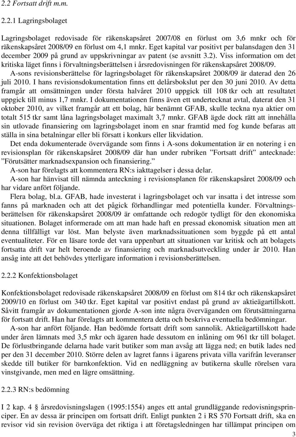 Viss information om det kritiska läget finns i förvaltningsberättelsen i årsredovisningen för räkenskapsåret 2008/09.