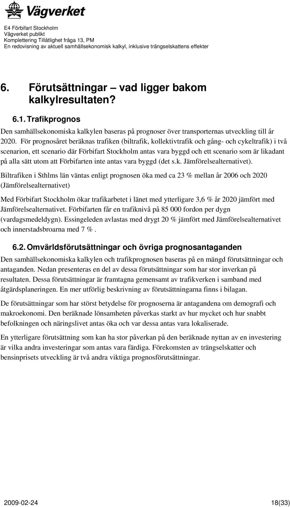 alla sätt utom att Förbifarten inte antas vara byggd (det s.k. Jämförelsealternativet).