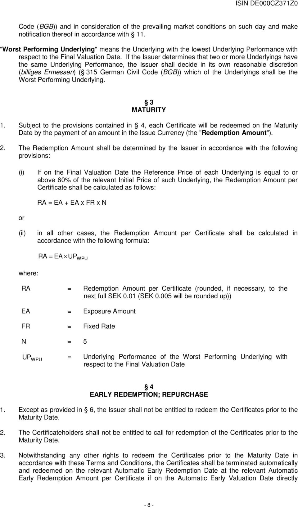 If the Issuer determines that two or more Underlyings have the same Underlying Performance, the Issuer shall decide in its own reasonable discretion (billiges Ermessen) ( 315 German Civil Code (BGB))