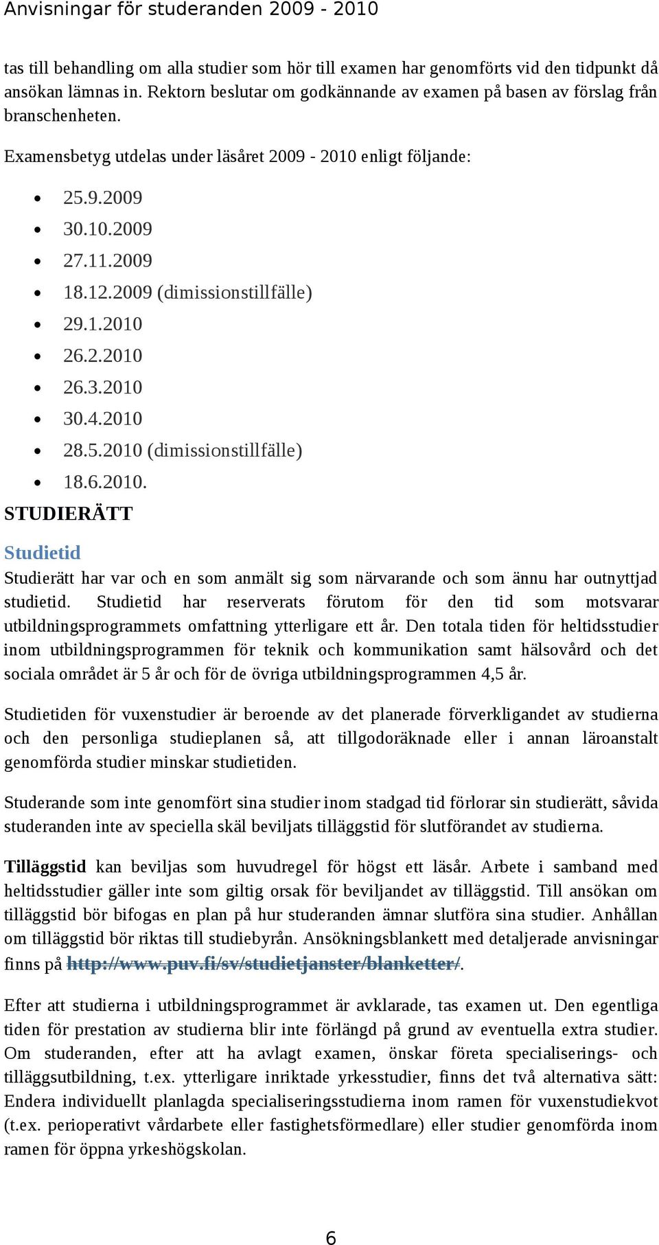 6.2010. STUDIERÄTT Studietid Studierätt har var och en som anmält sig som närvarande och som ännu har outnyttjad studietid.