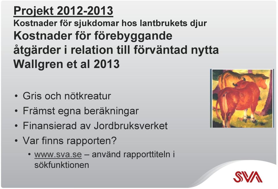 2013 Gris och nötkreatur Främst egna beräkningar Finansierad av