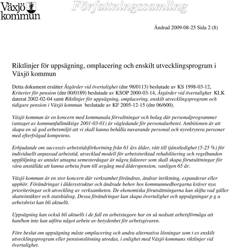 och tidigare pension i Växjö kommun beslutade av KF 2005-12-15 (dnr 06/600).