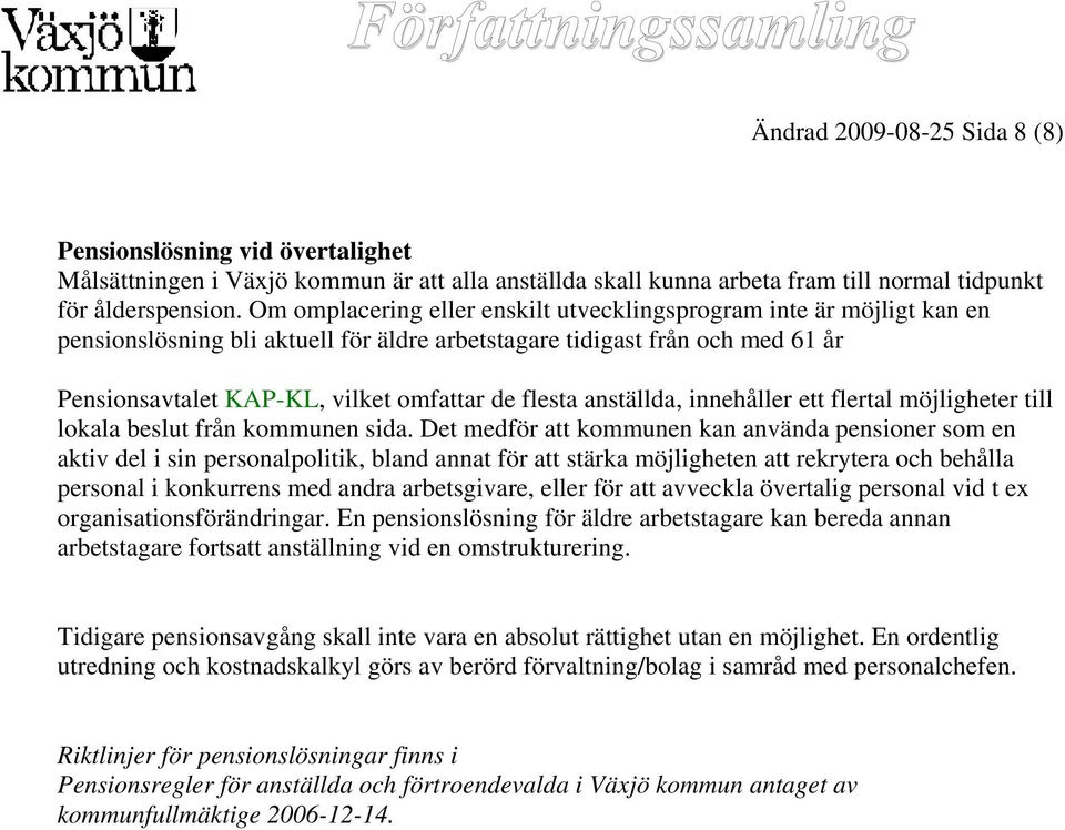 anställda, innehåller ett flertal möjligheter till lokala beslut från kommunen sida.