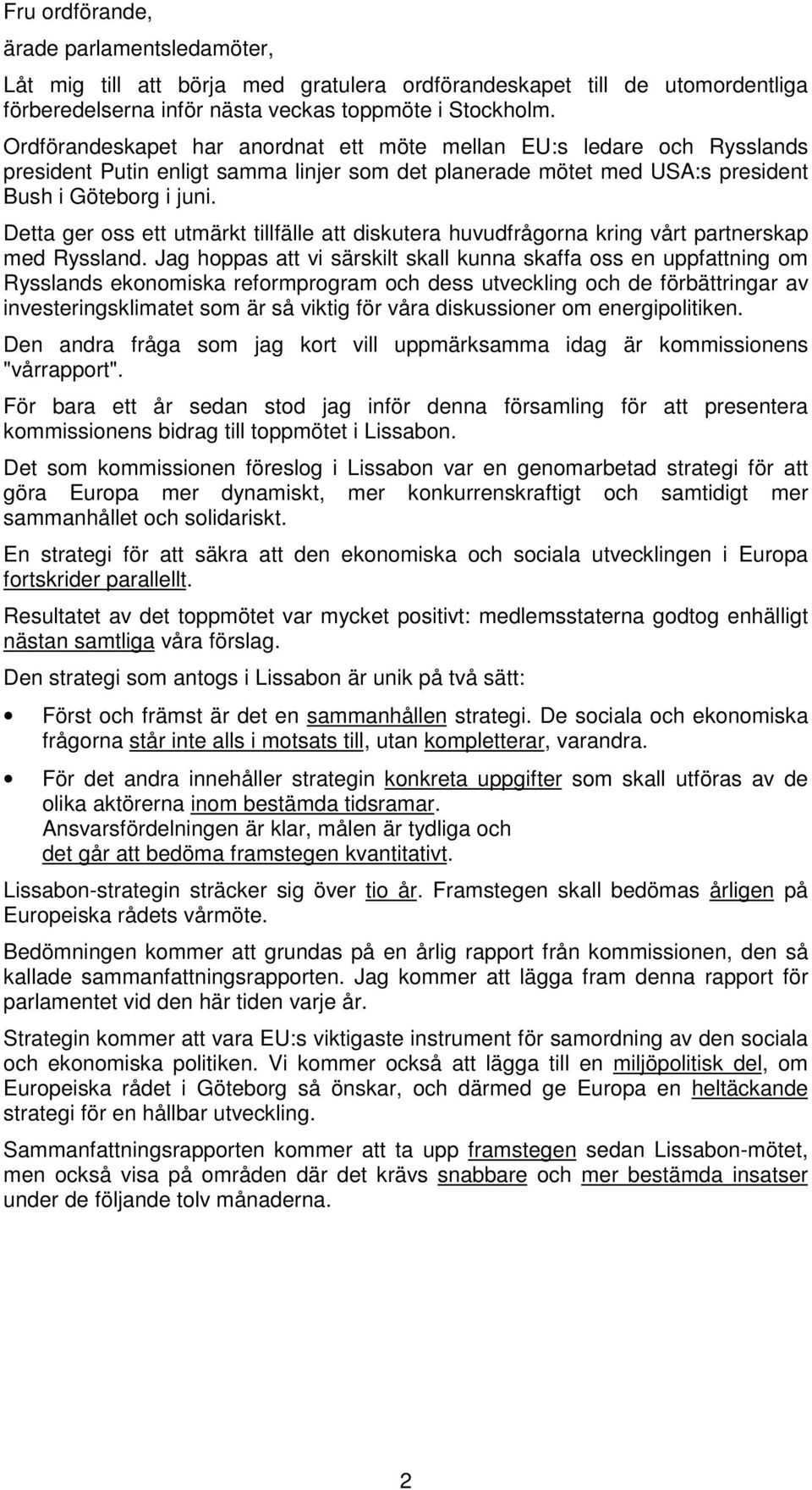 Detta ger oss ett utmärkt tillfälle att diskutera huvudfrågorna kring vårt partnerskap med Ryssland.