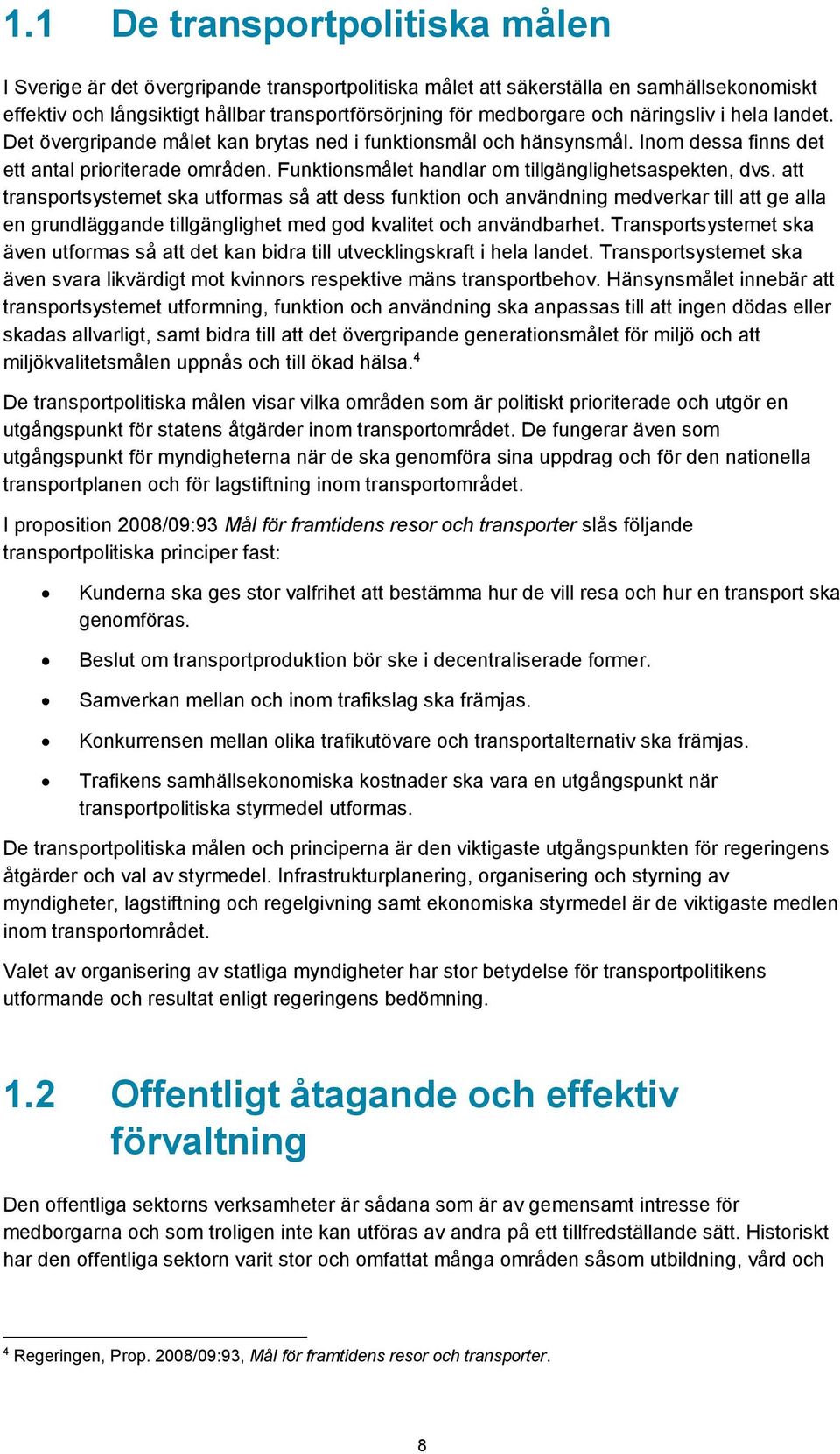 Funktionsmålet handlar om tillgänglighetsaspekten, dvs.