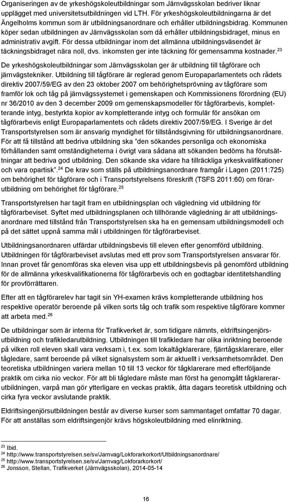 Kommunen köper sedan utbildningen av Järnvägsskolan som då erhåller utbildningsbidraget, minus en administrativ avgift.