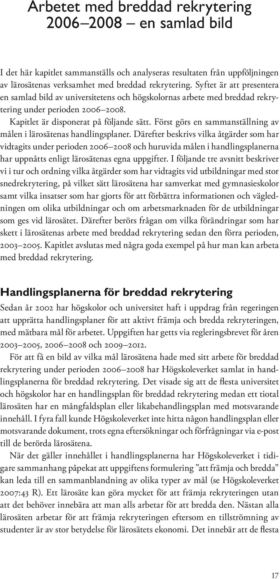 Först görs en sammanställning av målen i lärosätenas handlingsplaner.