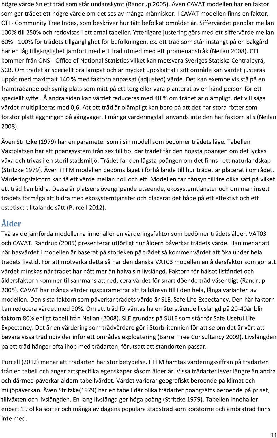 Ytterligare justering görs med ett siffervärde mellan 60% - 100% för trädets tillgänglighet för befolkningen, ex.