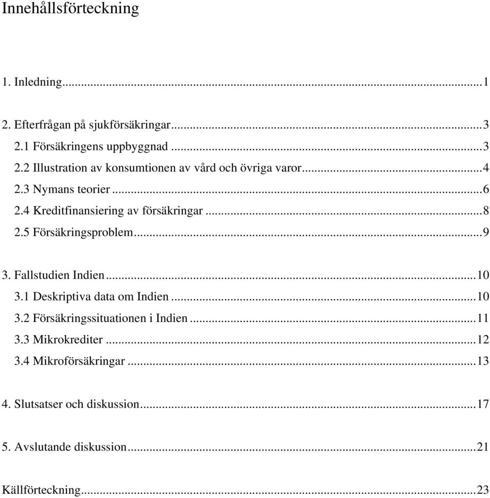 4 Kreditfinansiering av försäkringar...8 2.5 Försäkringsproblem...9 3. Fallstudien Indien...10 3.1 Deskriptiva data om Indien.