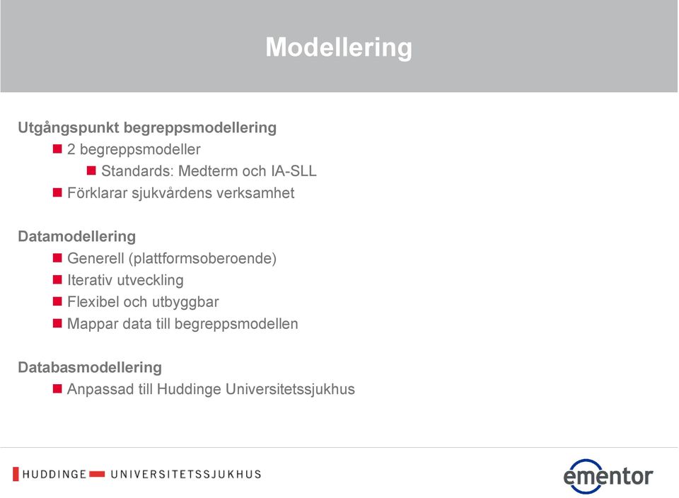 (plattformsoberoende) Iterativ utveckling Flexibel och utbyggbar Mappar data