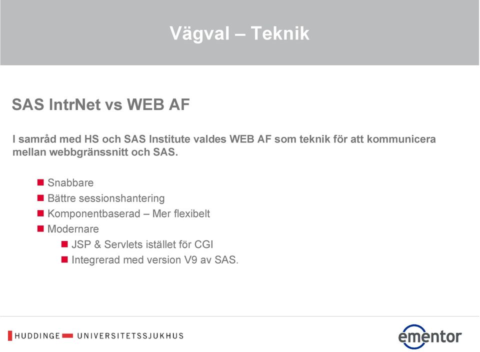 SAS. Snabbare Bättre sessionshantering Komponentbaserad Mer flexibelt
