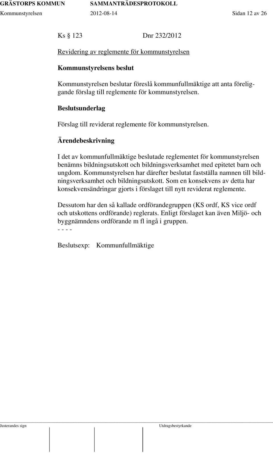 I det av kommunfullmäktige beslutade reglementet för kommunstyrelsen benämns bildningsutskott och bildningsverksamhet med epitetet barn och ungdom.