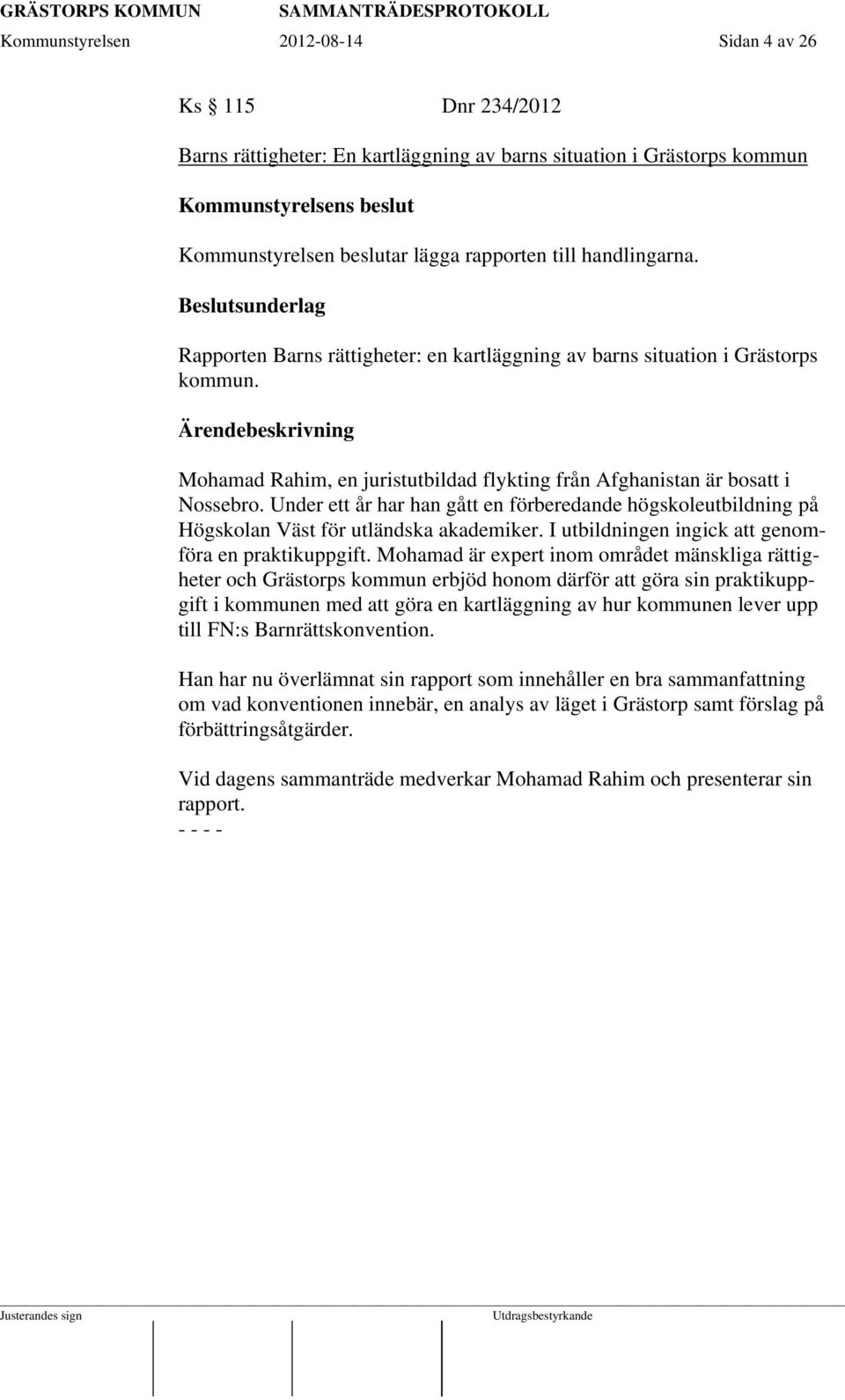 Under ett år har han gått en förberedande högskoleutbildning på Högskolan Väst för utländska akademiker. I utbildningen ingick att genomföra en praktikuppgift.