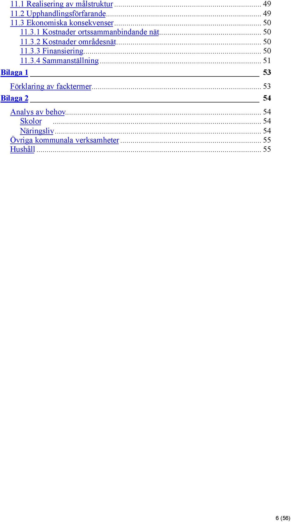 .. 50 11.3.4 Sammanställning... 51 Bilaga 1 53 Förklaring av facktermer.