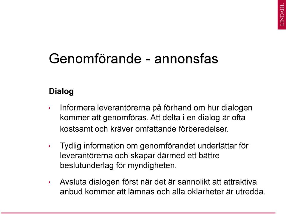 Tydlig information om genomförandet underlättar för leverantörerna och skapar därmed ett bättre