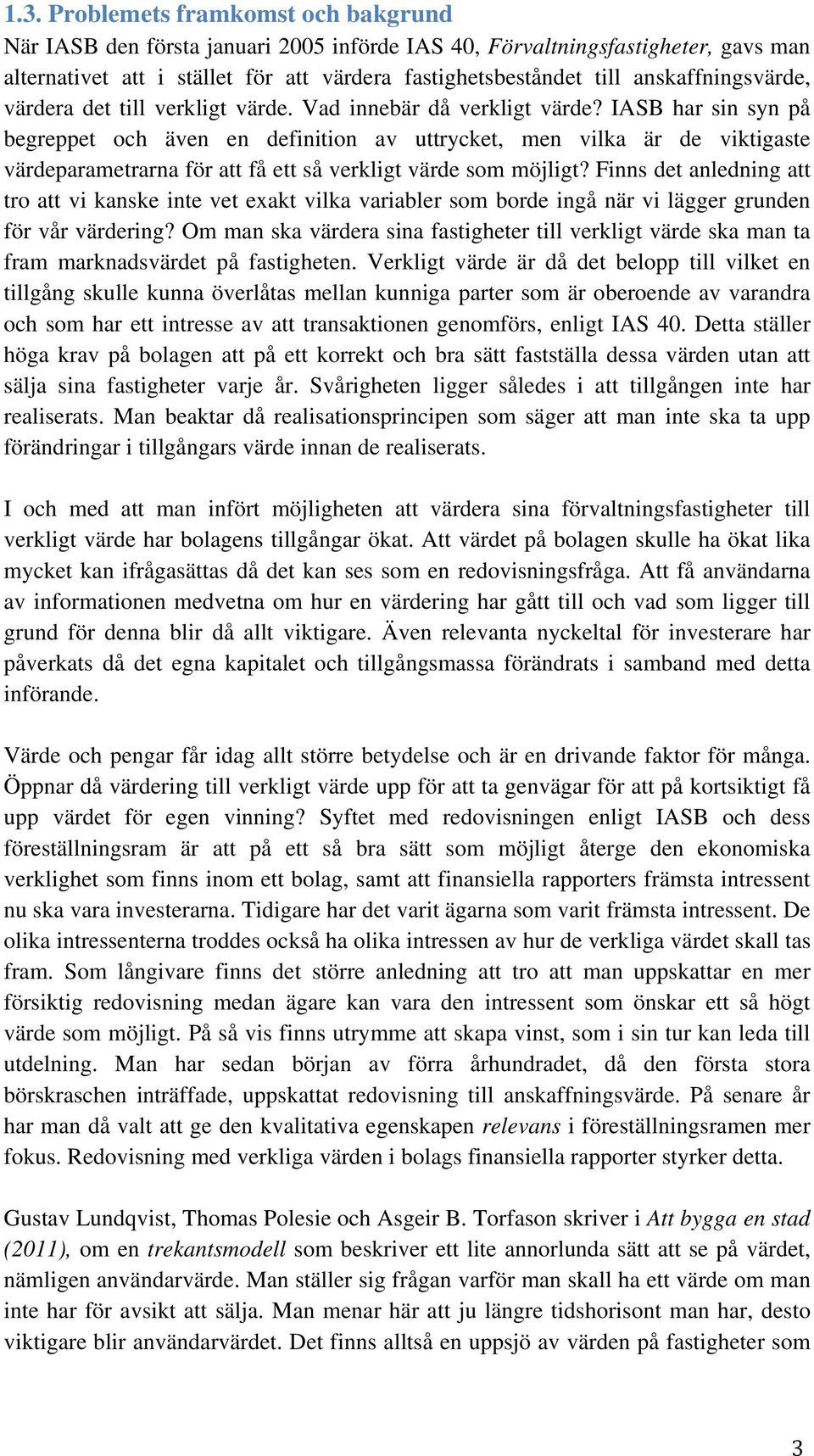 IASB har sin syn på begreppet och även en definition av uttrycket, men vilka är de viktigaste värdeparametrarna för att få ett så verkligt värde som möjligt?