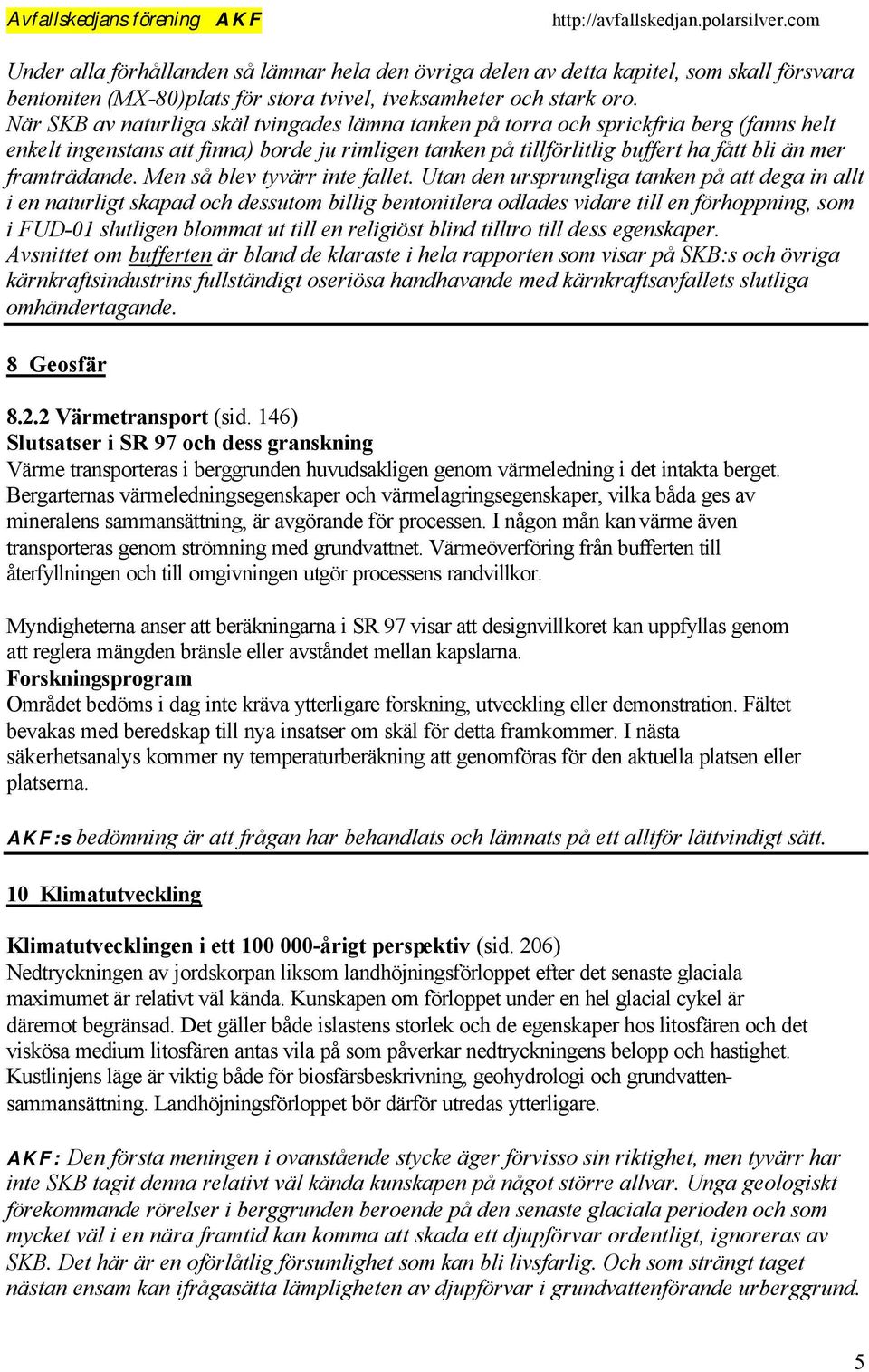 framträdande. Men så blev tyvärr inte fallet.