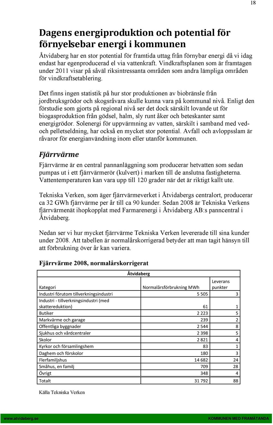 Det finns ingen statistik på hur stor produktionen av biobränsle från jordbruksgrödor och skogsråvara skulle kunna vara på kommunal nivå.