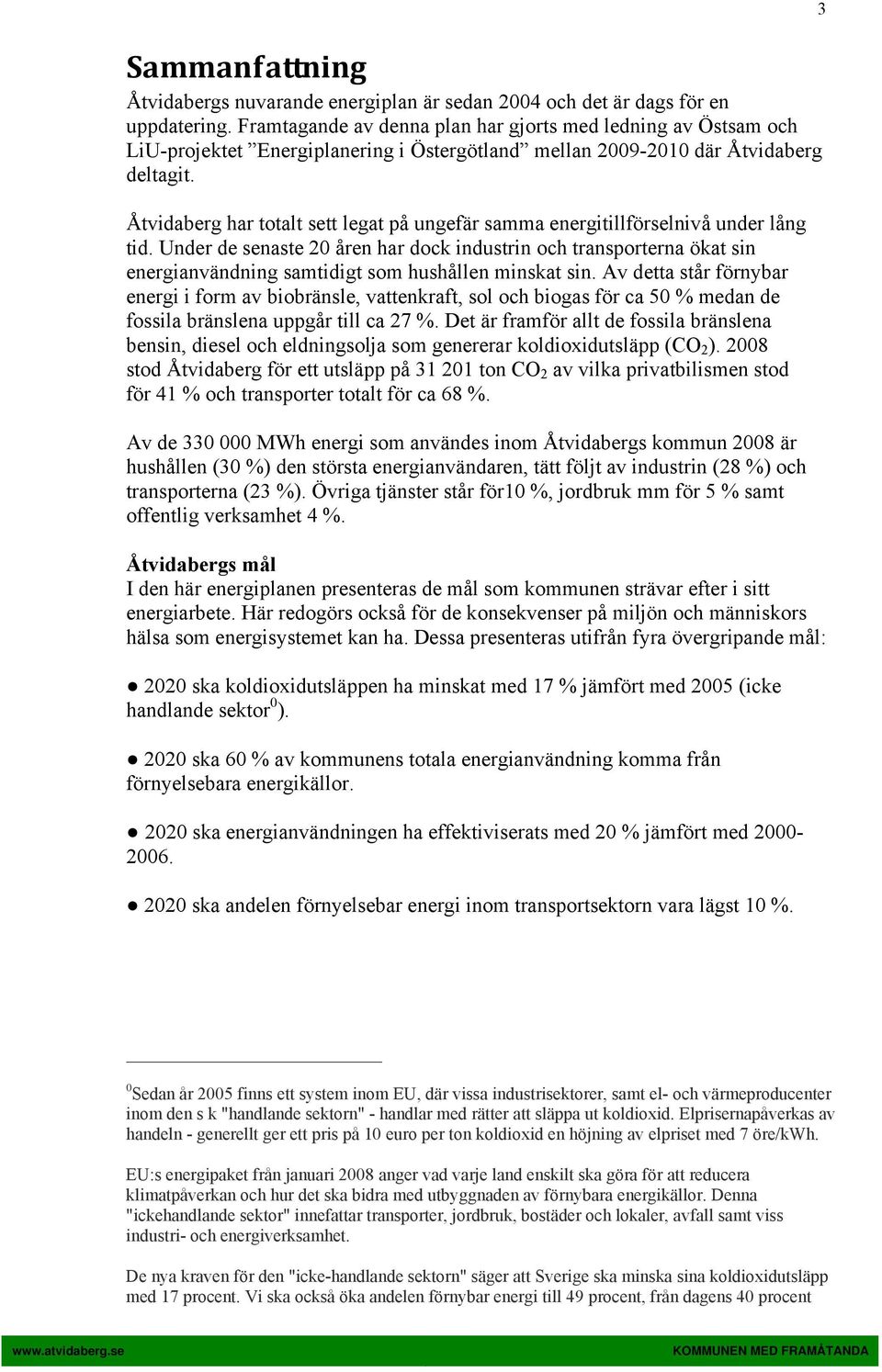 Åtvidaberg har totalt sett legat på ungefär samma energitillförselnivå under lång tid.