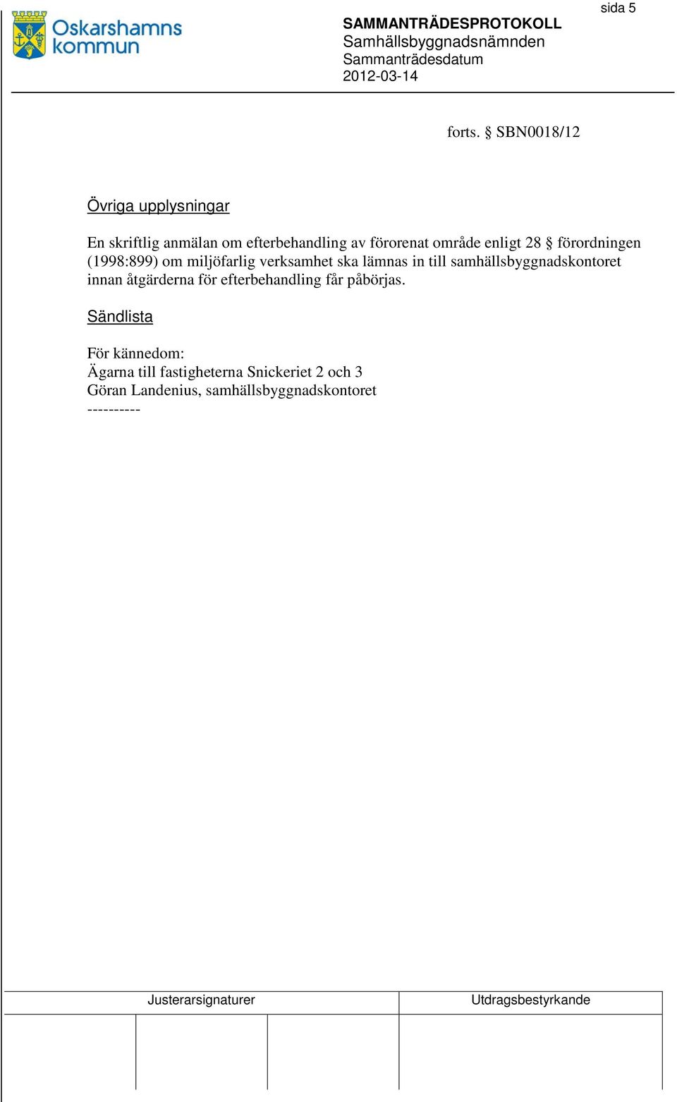 enligt 28 förordningen (1998:899) om miljöfarlig verksamhet ska lämnas in till