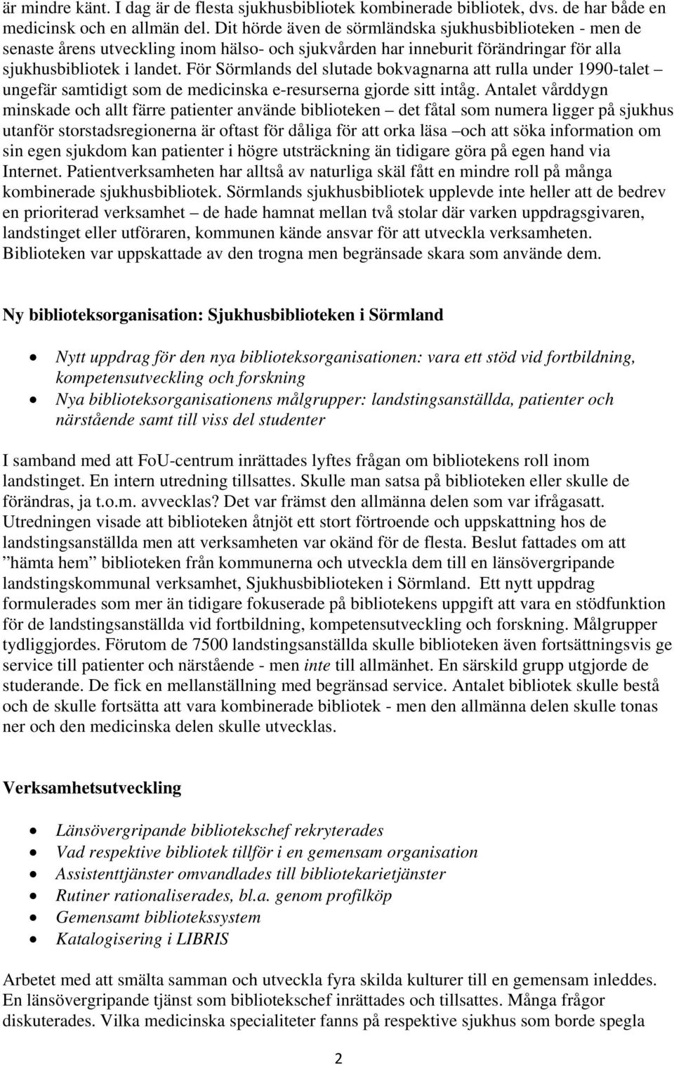 För Sörmlands del slutade bokvagnarna att rulla under 1990-talet ungefär samtidigt som de medicinska e-resurserna gjorde sitt intåg.