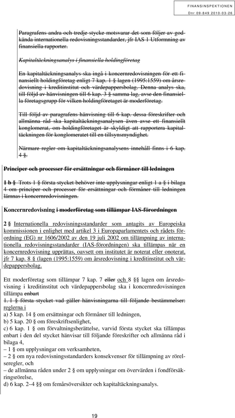 1 lagen (1995:1559) om årsredovisning i kreditinstitut och värdepappersbolag. Denna analys ska, till följd av hänvisningen till 6 kap.