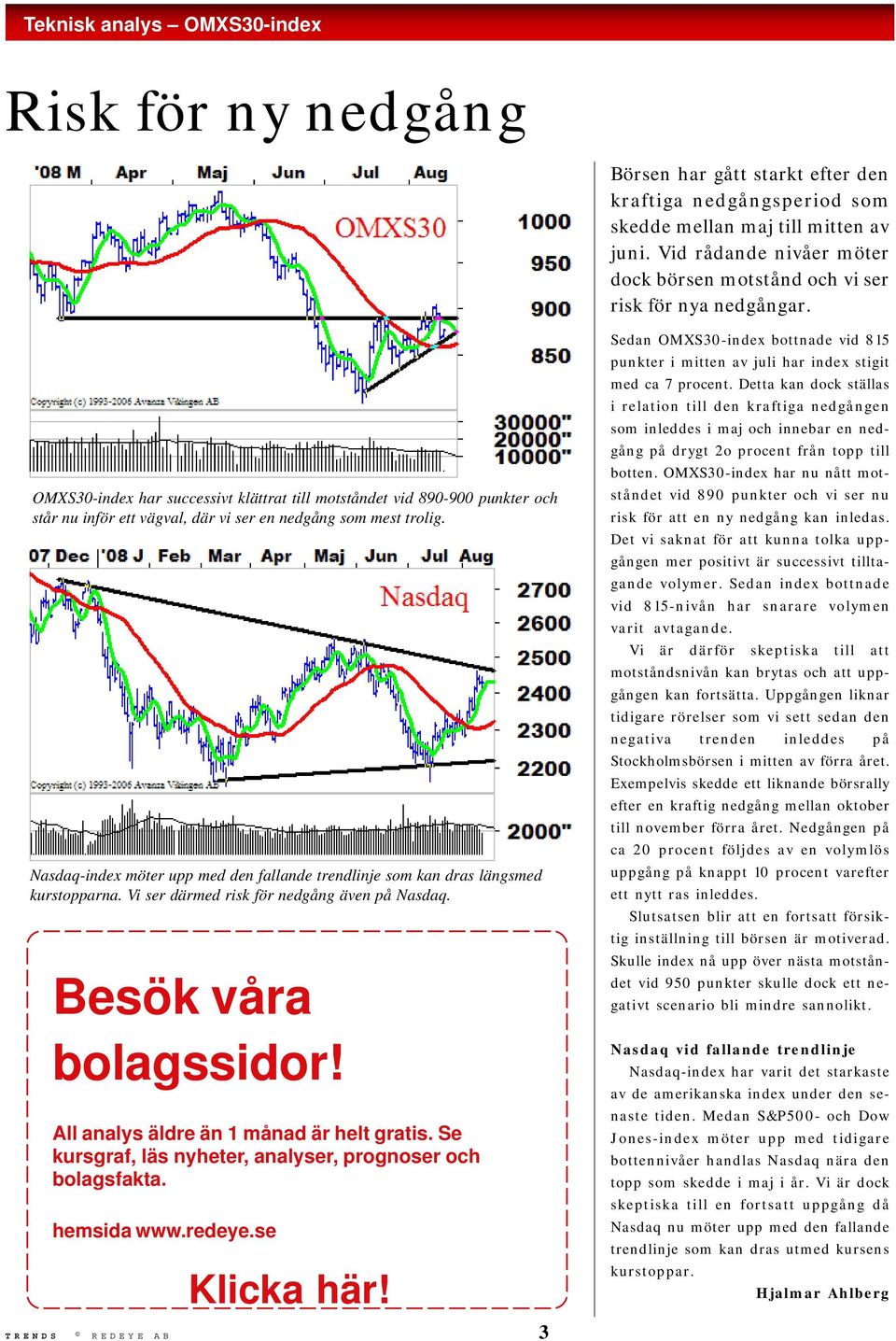 OMXS30-index har successivt klättrat till motståndet vid 890-900 punkter och står nu inför ett vägval, där vi ser en nedgång som mest trolig.